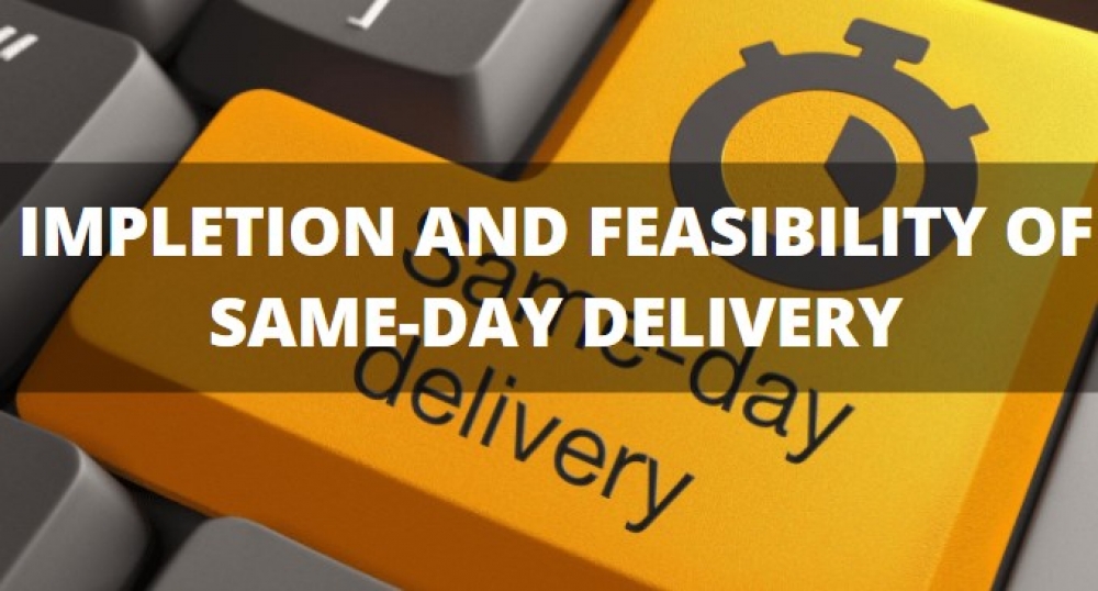 Impletion And Feasibility of Same-Day Delivery