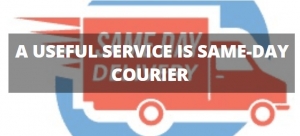 A useful service is same-day courier